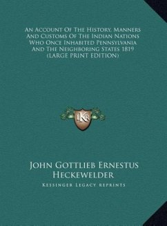 An Account Of The History, Manners And Customs Of The Indian Nations Who Once Inhabited Pennsylvania And The Neighboring States 1819 (LARGE PRINT EDITION)