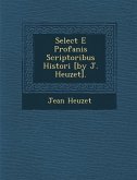 Select E Profanis Scriptoribus Histori [By J. Heuzet].