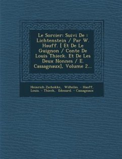 Le Sorcier: Suivi de: Lichtenstein / Par W. Hauff. [ Et de Le Guignon / Conte de Louis Thieck. Et de Les Deux Nonnes / E. Cassagna - Zschokke, Heinrich