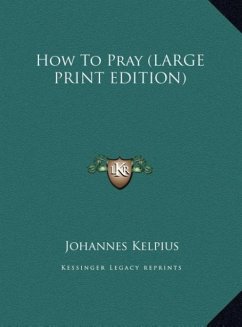 How To Pray (LARGE PRINT EDITION) - Kelpius, Johannes