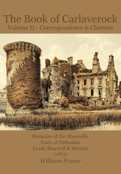 The Book of Carlaverock Volume 2 - Correspondence and Charters of the Maxwells, Earls of Nithsdale, Lords Maxwell & Herries (1873) - Fraser, William