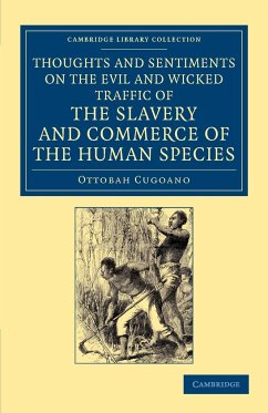 Thoughts and Sentiments on the Evil and Wicked Traffic of the Slavery and Commerce of the Human Species - Cugoano, Ottobah