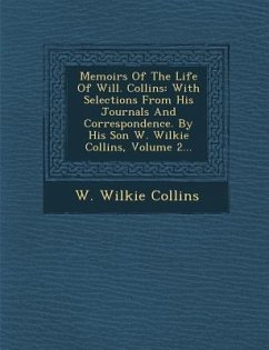 Memoirs of the Life of Will. Collins: With Selections from His Journals and Correspondence. by His Son W. Wilkie Collins, Volume 2... - Collins, W. Wilkie