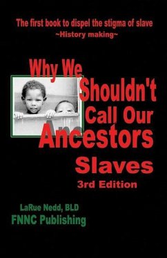 Why We Shouldn't Call Our Ancestors Slaves - Nedd Bld, Larue