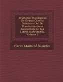 Tractatus Theologicus De Gratia Christi Salvatoris Ac De Praedestinatione Sanctorum: In Sex Libros Distributus, Volume 2