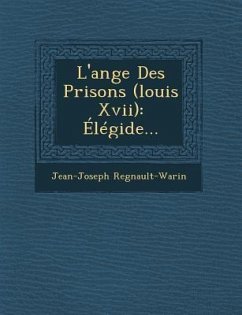 L'Ange Des Prisons (Louis XVII): Elegide... - Regnault-Warin, Jean-Joseph