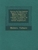 Oeuvres de Jean-Baptiste Poquelin de Moliere: Le Medecin Malgre Lui. Melicerte. Pastorale Comique. Le Sicilien, Ou L'Amour Peintre. Le Tartuie Amphitr