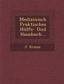 Medizinisch Praktisches Hülfs- Und Hausbuch...