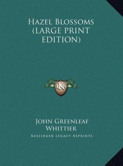 Hazel Blossoms (LARGE PRINT EDITION) - Whittier, John Greenleaf