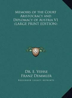 Memoirs of the Court Aristocracy and Diplomacy of Austria V1 (LARGE PRINT EDITION) - Vehse, E.