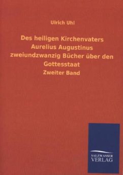 Des heiligen Kirchenvaters Aurelius Augustinus zweiundzwanzig Bücher über den Gottesstaat - Uhl, Ulrich
