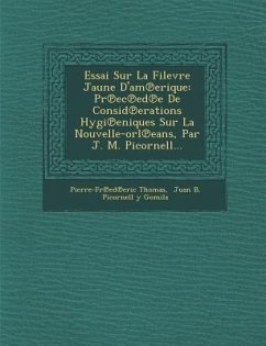 Essai Sur La Filevre Jaune D'Am Erique: PR EC Ed E de Consid Erations Hygi Eniques Sur La Nouvelle-Orl Eans, Par J. M. Picornell... - Thomas, Pierre-Fr Ed Eric