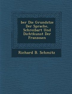 Ber Die Grunds Tze Der Sprache, Schreibart Und Dichtkunst Der Franzosen - Schmitz, Richard B.