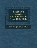 R Volution Fran Aise. Histoire de Dix ANS, 1830-1840