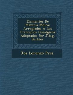 Elementos De Materia M�dica: Arreglados A Los Principios Fisiol�gicos Adoptados Por J.b.g. Barbier - P&