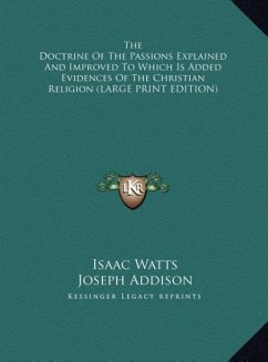 The Doctrine Of The Passions Explained And Improved To Which Is Added Evidences Of The Christian Religion (LARGE PRINT EDITION)