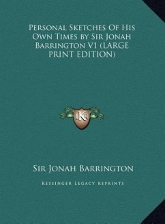 Personal Sketches Of His Own Times by Sir Jonah Barrington V1 (LARGE PRINT EDITION) - Barrington, Jonah
