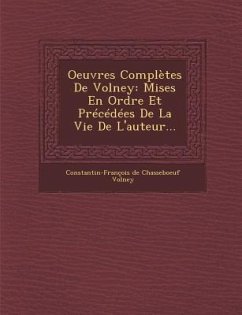 Oeuvres Completes de Volney: Mises En Ordre Et Precedees de La Vie de L'Auteur...
