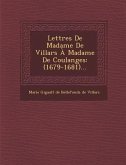 Lettres de Madame de Villars a Madame de Coulanges: (1679-1681)...