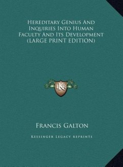 Hereditary Genius And Inquiries Into Human Faculty And Its Development (LARGE PRINT EDITION) - Galton, Francis