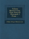 Juliana Niemcewicza, Pism R�znych Wierszem I Proza ...