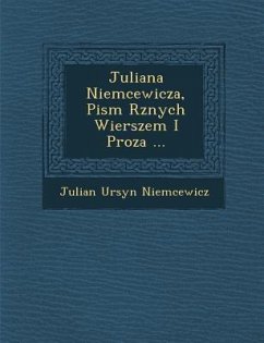 Juliana Niemcewicza, Pism R�znych Wierszem I Proza ... - Niemcewicz, Julian Ursyn