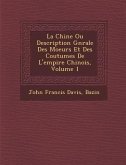 La Chine Ou Description G N Rale Des Moeurs Et Des Coutumes de L'Empire Chinois, Volume 1
