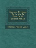 Examen Critique de La Vie de J Sus de M. Ernest Renan