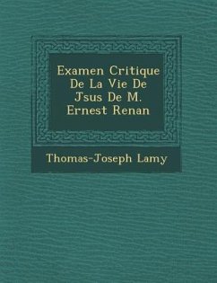 Examen Critique de La Vie de J Sus de M. Ernest Renan - Lamy, Thomas-Joseph