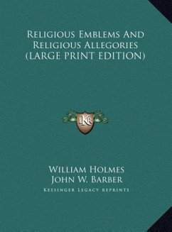 Religious Emblems And Religious Allegories (LARGE PRINT EDITION) - Holmes, William; Barber, John W.