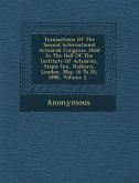 Transactions of the Second International Actuarial Congress: Held in the Hall of the Institute of Actuaries, Staple Inn, Holborn, London, May 16 to 20