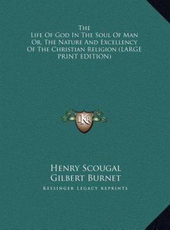 The Life Of God In The Soul Of Man Or, The Nature And Excellency Of The Christian Religion (LARGE PRINT EDITION) - Scougal, Henry
