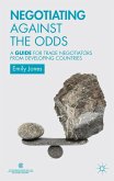 Negotiating Against the Odds: A Guide for Trade Negotiators from Developing Countries
