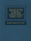 Histoire Des Chevaliers Hospitaliers de S. Jean de J Erusalem, Appell Es Depuis Chevaliers de Rhodes, Et Aujourd'hui Chevaliers de Malthe, Volume 7