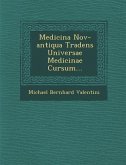 Medicina Nov-antiqua Tradens Universae Medicinae Cursum...