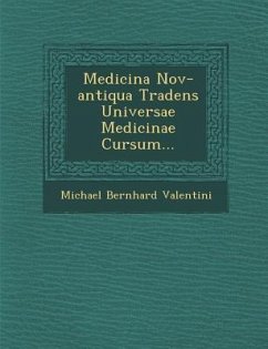 Medicina Nov-antiqua Tradens Universae Medicinae Cursum... - Valentini, Michael Bernhard