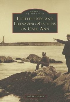 Lighthouses and Lifesaving Stations on Cape Ann - Germain, Paul St