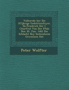 Volksrede �ber Die 327j�hrige Ged�chtnisfeyer, Da Friedrich Der I. Churf�rst Von Der Pfalz Den 30. Jun. 1462 Die Schlacht - Wolfter, Peter