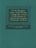 Vie de Djenghiz-Khan: Texte Persan, L'Usage Des L Ves de L'Ecole Royale Et Sp Ciale Des Langues Orientales Vivantes
