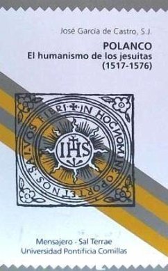 Polanco : el humanismo de los jesuitas, 1517-1576 - García de Castro Valdés, José