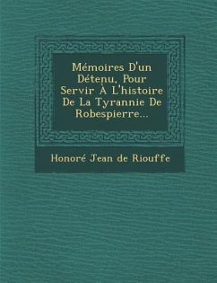 Memoires D'Un Detenu, Pour Servir A L'Histoire de la Tyrannie de Robespierre...