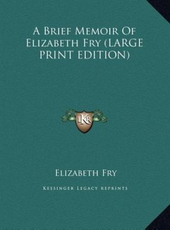 A Brief Memoir Of Elizabeth Fry (LARGE PRINT EDITION) - Fry, Elizabeth