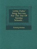 Little Folks' Song Service: For the Use of Sunday Schools...