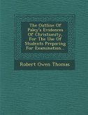 The Outline of Paley's Evidences of Christianity, for the Use of Students Preparing for Examination...