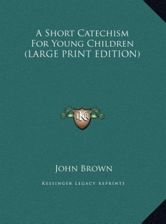 A Short Catechism For Young Children (LARGE PRINT EDITION)