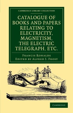Catalogue of Books and Papers Relating to Electricity, Magnetism, the Electric Telegraph, Etc - Ronalds, Francis