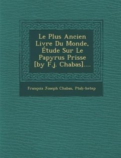 Le Plus Ancien Livre Du Monde, Étude Sur Le Papyrus Prisse [by F.j. Chabas].... - Chabas, Francois Joseph; Pta&
