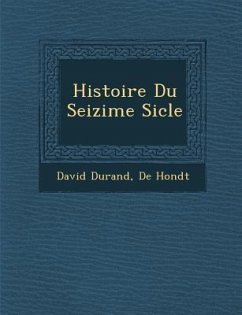 Histoire Du Seizi Me Si Cle - Durand, David; Hondt, De