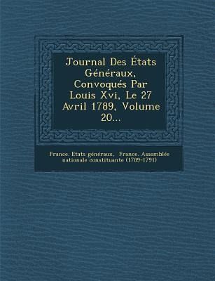 Journal Des Etats Generaux, Convoques Par Louis XVI, Le 27 Avril 1789, Volume 20... Journal Des Etats Generaux, Convoques Par Louis XVI, Le 27 Avril 1789, Volume 20...