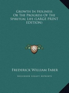 Growth In Holiness Or The Progress Of The Spiritual Life (LARGE PRINT EDITION) - Faber, Frederick William